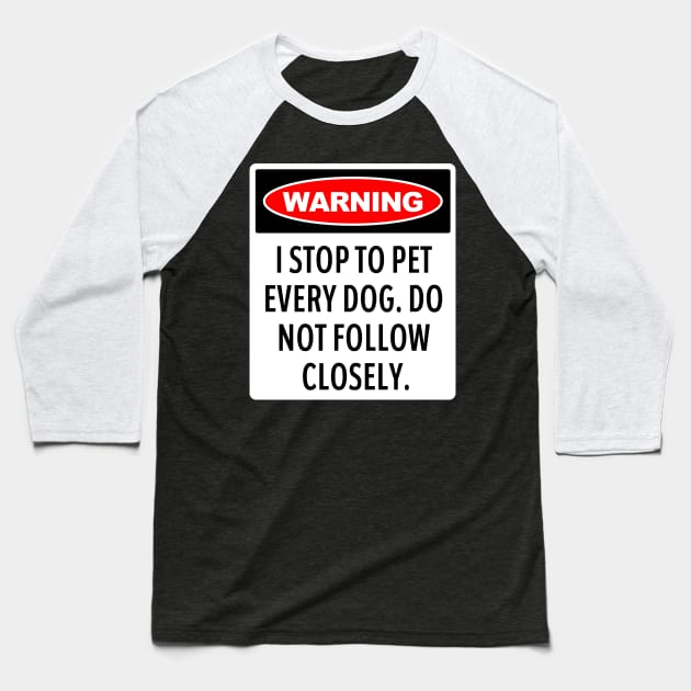 Warning, I Stop To Pet Every Dog - Funny Dog Lover Baseball T-Shirt by tommartinart